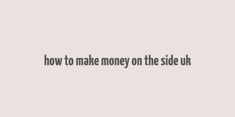 how to make money on the side uk