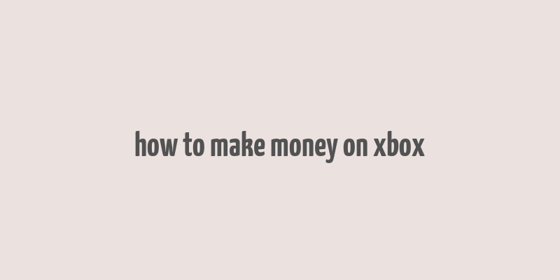 how to make money on xbox