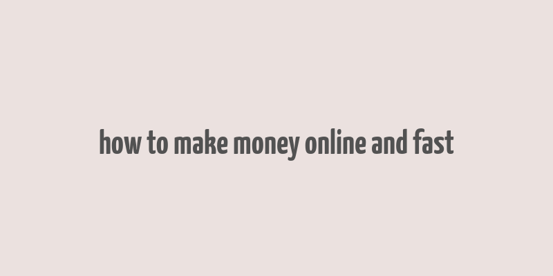 how to make money online and fast