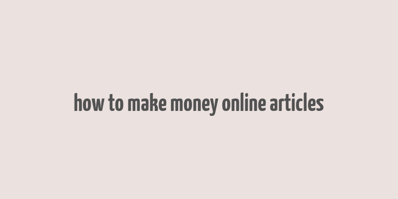 how to make money online articles