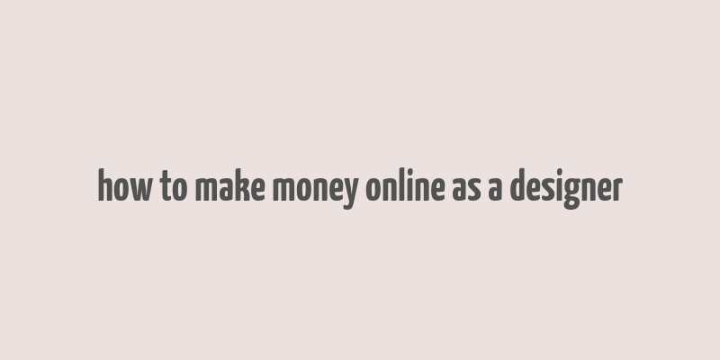 how to make money online as a designer