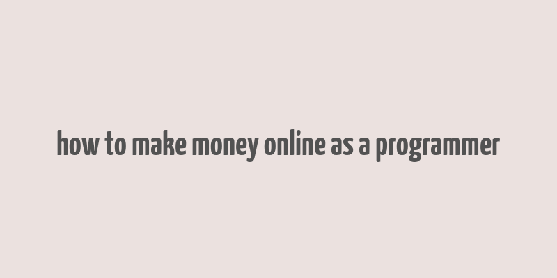 how to make money online as a programmer