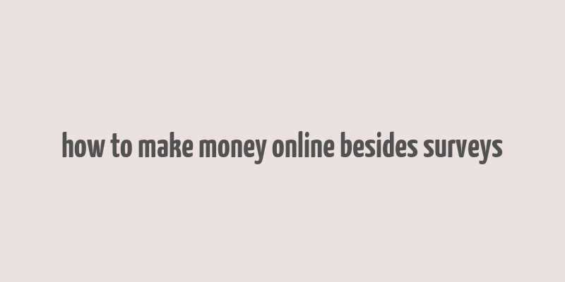 how to make money online besides surveys