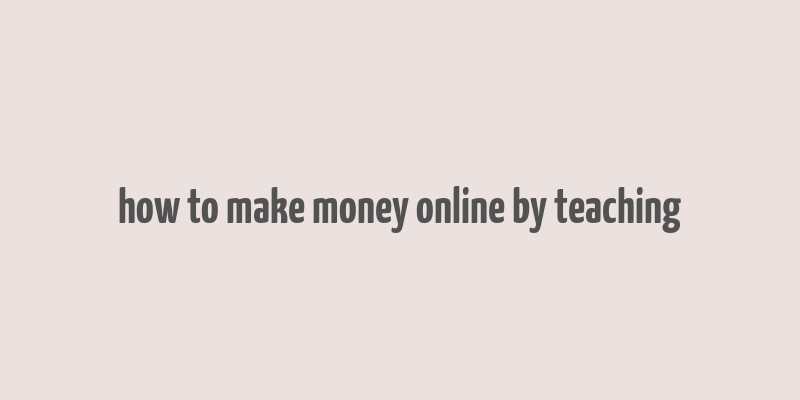 how to make money online by teaching