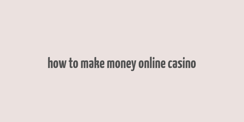 how to make money online casino