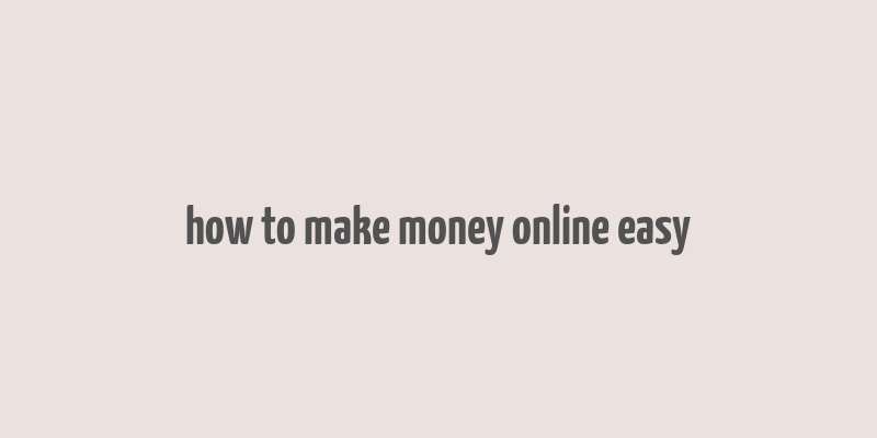 how to make money online easy