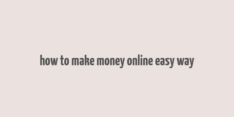 how to make money online easy way