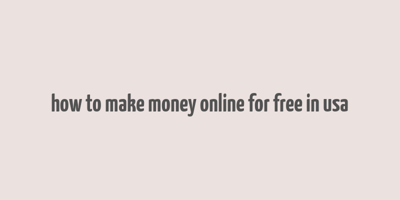 how to make money online for free in usa