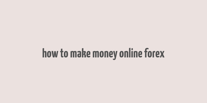 how to make money online forex