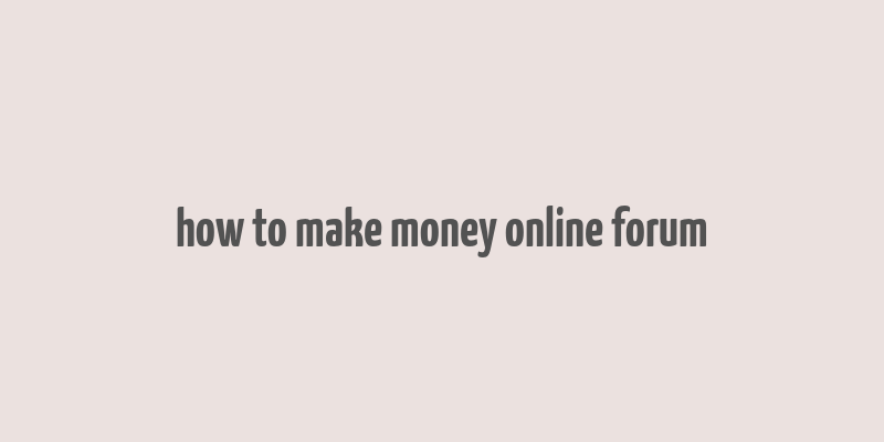 how to make money online forum