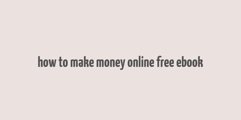 how to make money online free ebook