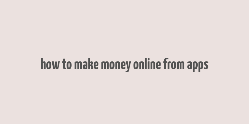 how to make money online from apps