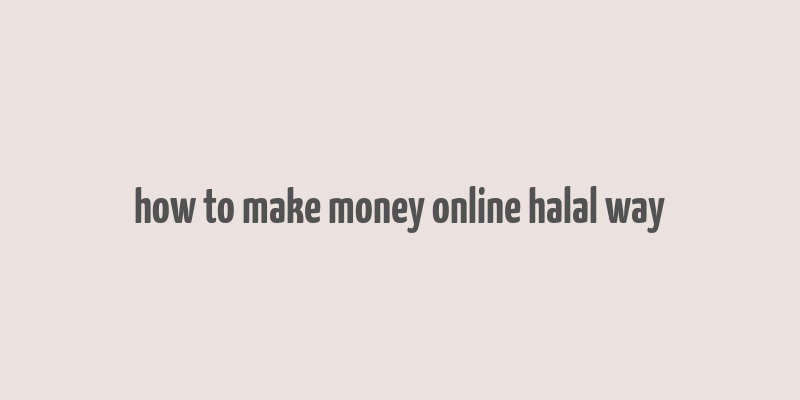 how to make money online halal way