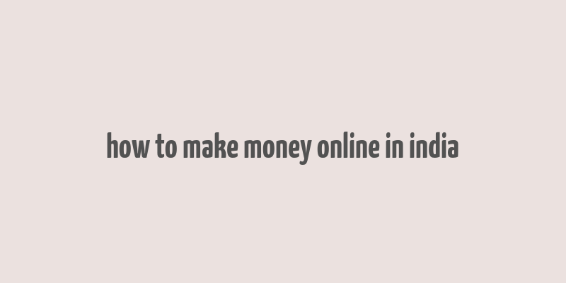 how to make money online in india