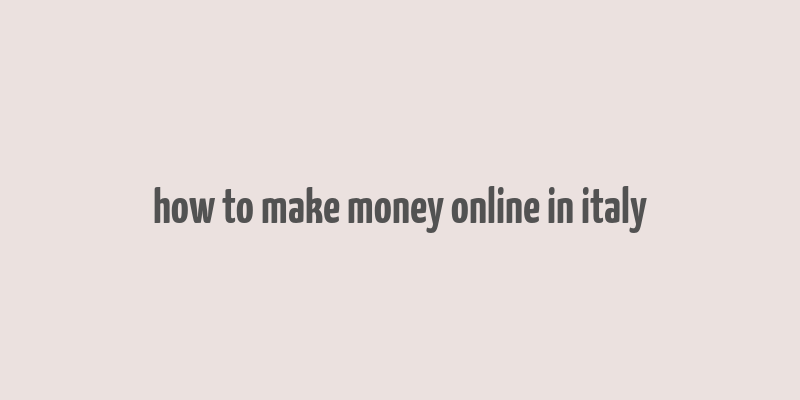 how to make money online in italy