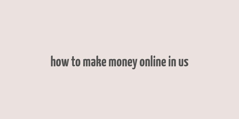 how to make money online in us