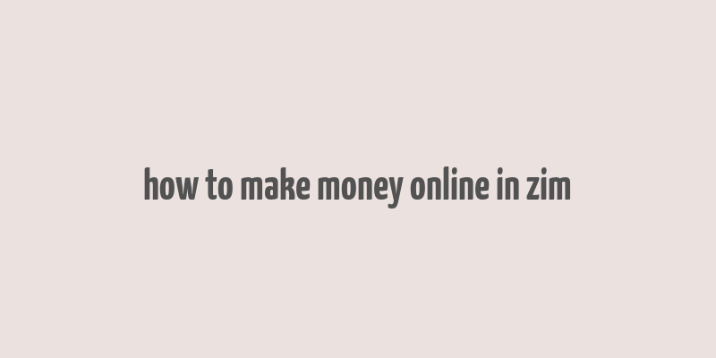 how to make money online in zim