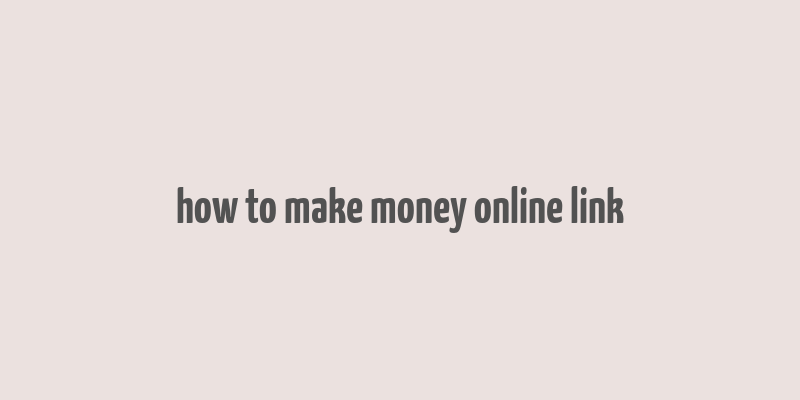 how to make money online link