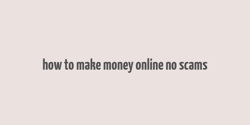 how to make money online no scams