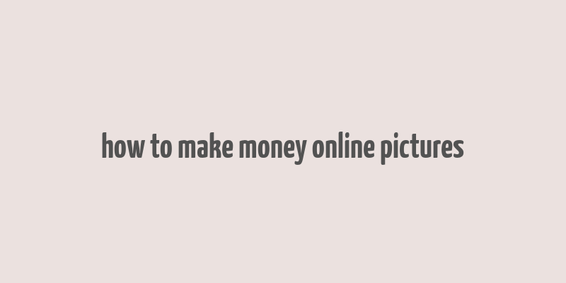 how to make money online pictures