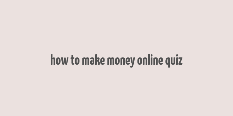 how to make money online quiz