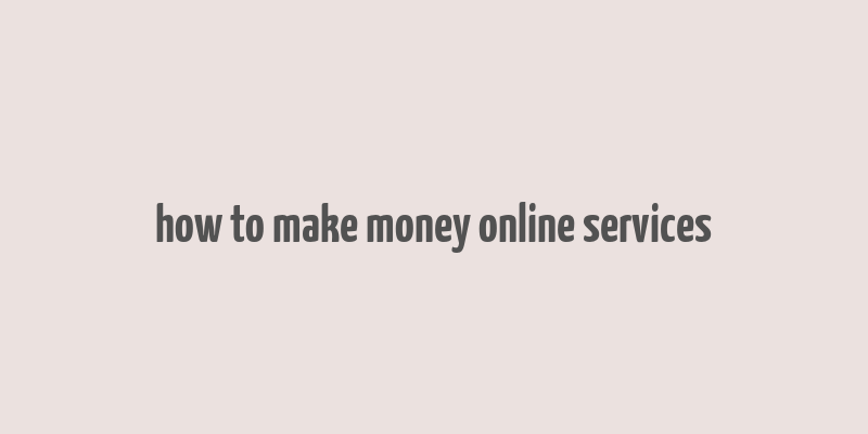 how to make money online services