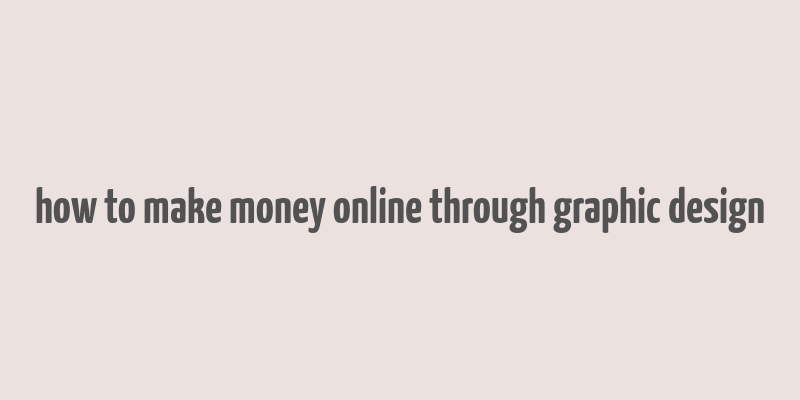 how to make money online through graphic design