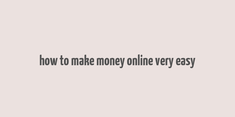 how to make money online very easy