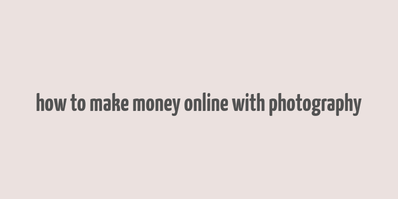 how to make money online with photography