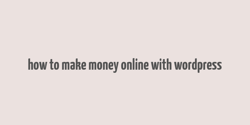 how to make money online with wordpress