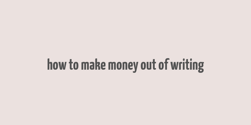 how to make money out of writing