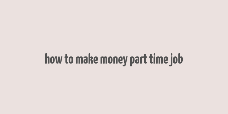 how to make money part time job