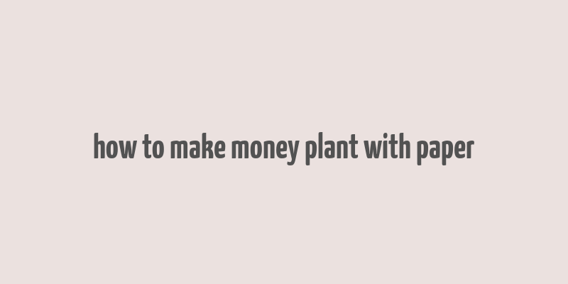 how to make money plant with paper