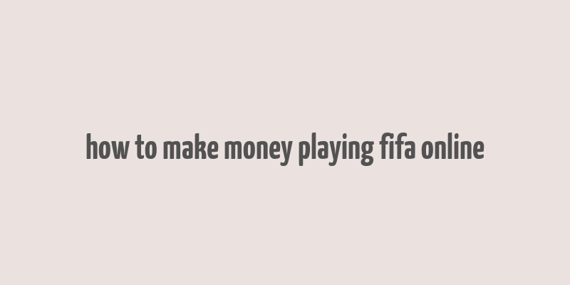 how to make money playing fifa online