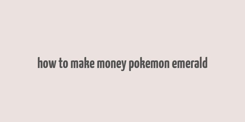 how to make money pokemon emerald