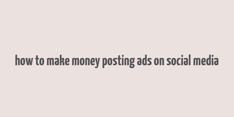 how to make money posting ads on social media