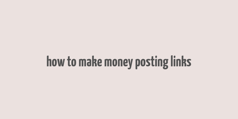 how to make money posting links