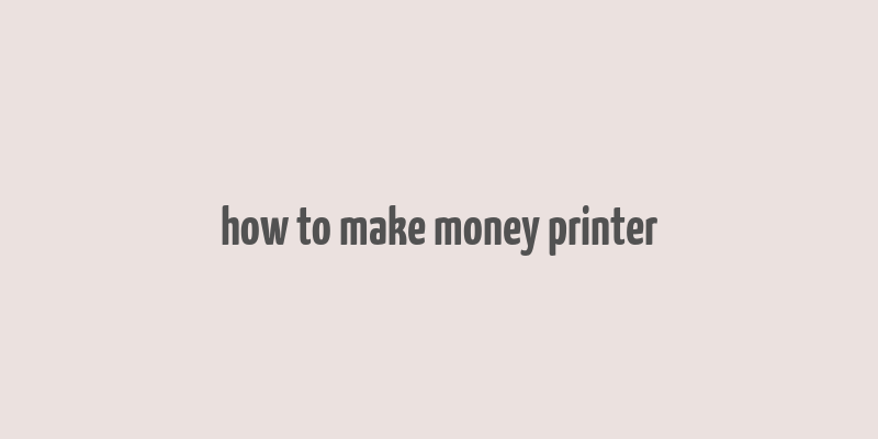 how to make money printer