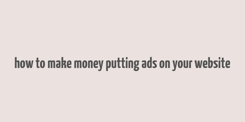 how to make money putting ads on your website