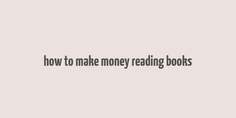 how to make money reading books