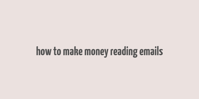 how to make money reading emails