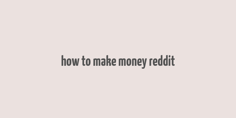 how to make money reddit