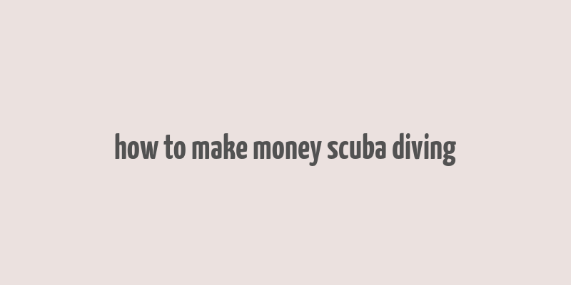 how to make money scuba diving