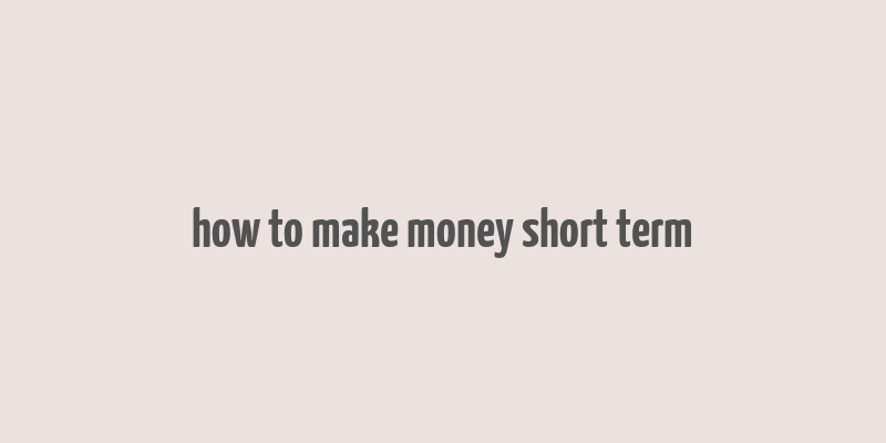 how to make money short term