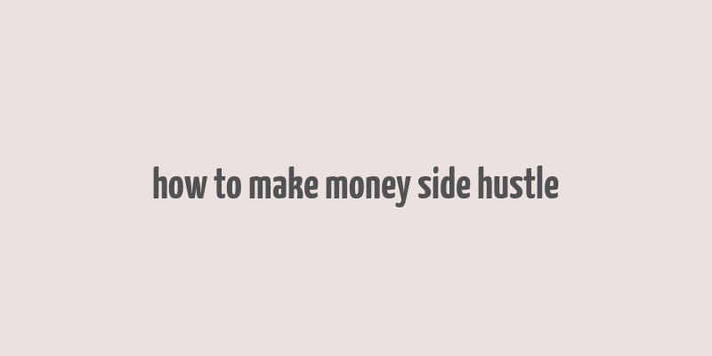 how to make money side hustle