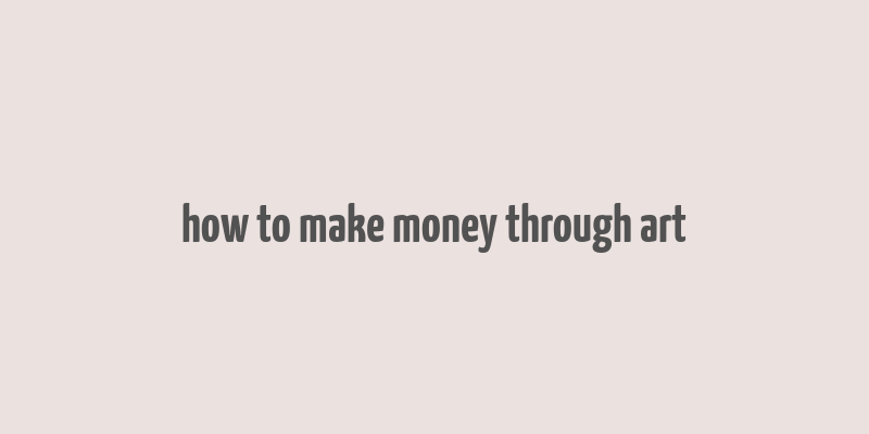 how to make money through art