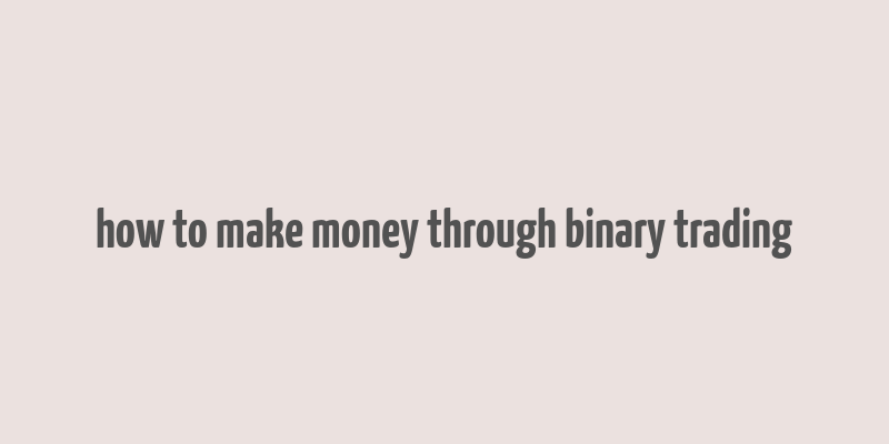 how to make money through binary trading