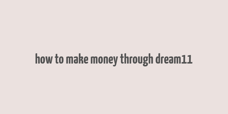 how to make money through dream11