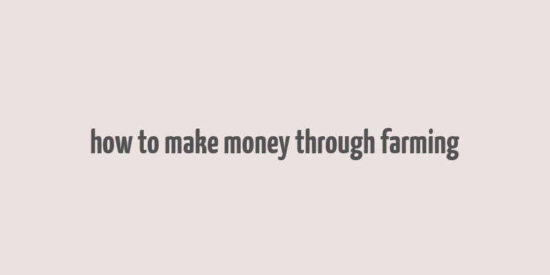 how to make money through farming