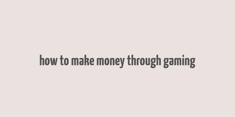 how to make money through gaming